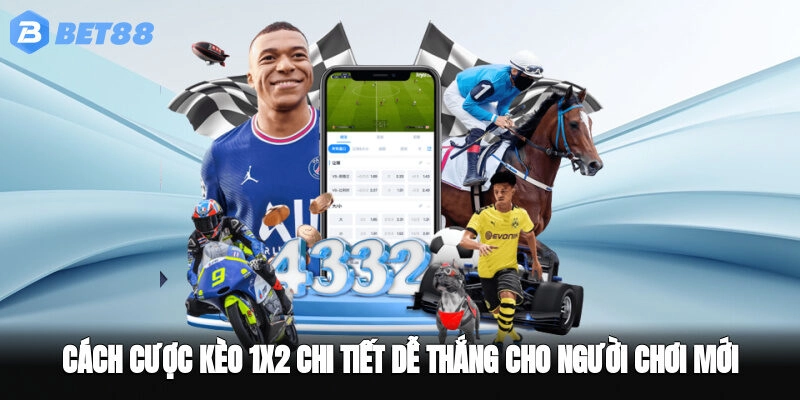 Cách cược kèo 1x2 chi tiết dễ thắng cho người chơi mới