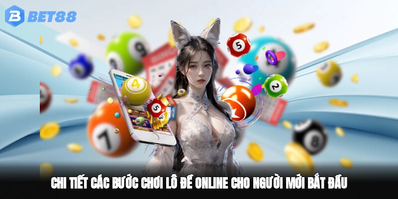 Chi tiết các bước chơi lô đề online cho người mới bắt đầu