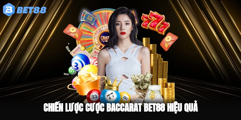 Chiến lược cược baccarat BET88 hiệu quả