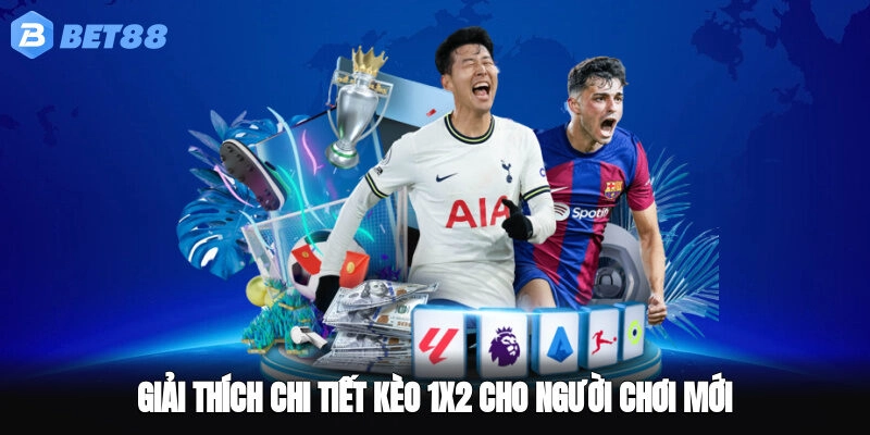 Giải thích chi tiết kèo 1x2 cho người chơi mới