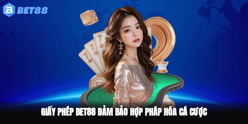 Giấy phép BET88 đảm bảo hợp pháp hóa cá cược