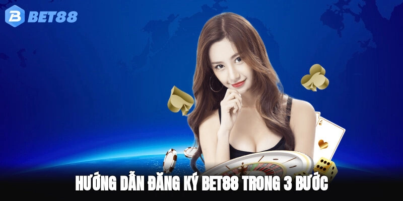 Hướng dẫn đăng ký BET88 trong 3 bước