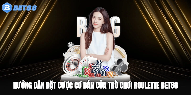 Hướng dẫn đặt cược cơ bản của trò chơi Roulette BET88