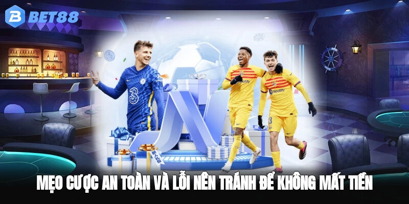 Mẹo cược an toàn và lỗi nên tránh để không mất tiền