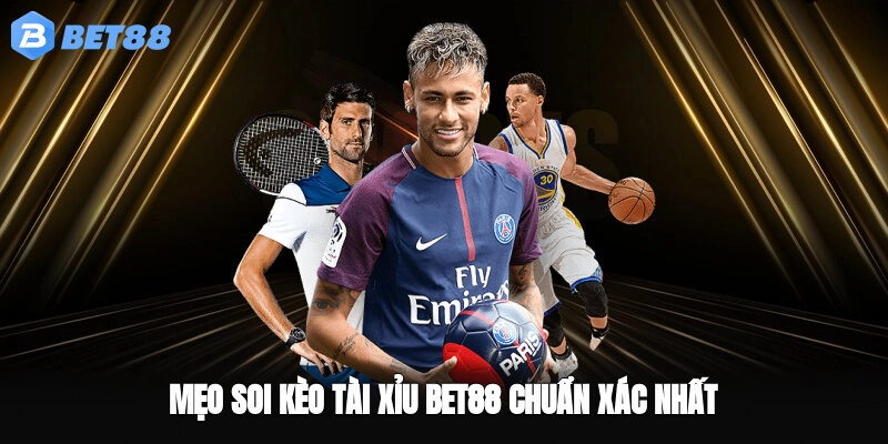 Mẹo soi kèo tài xỉu BET88 chuẩn xác nhất