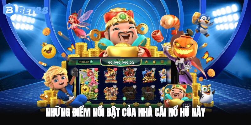 Những điểm nổi bật của nhà cái nổ hũ này