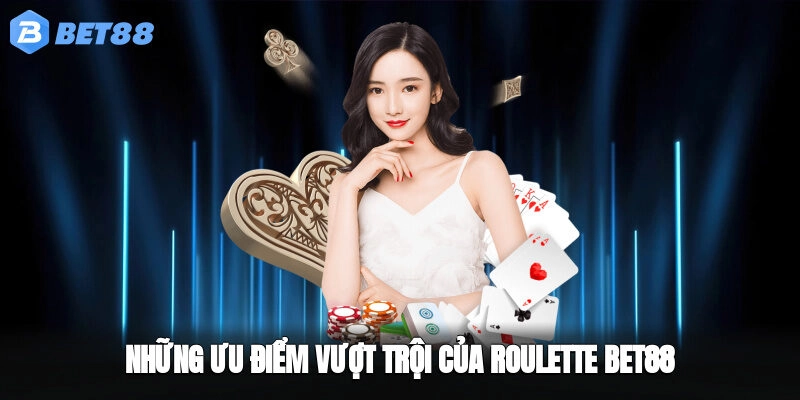 Những ưu điểm vượt trội của roulette BET88