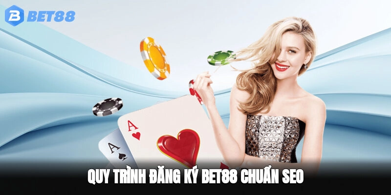 Quy trình đăng ký BET88