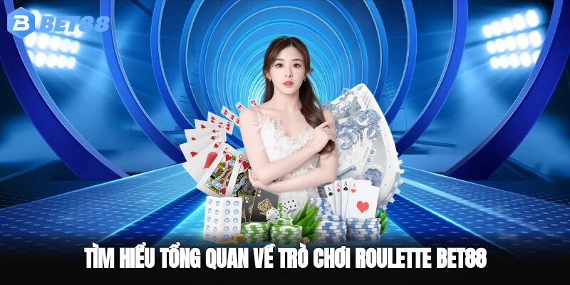 Tìm hiểu tổng quan về trò chơi Roulette BET88