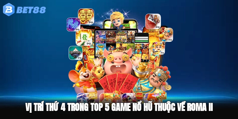 Vị trí thứ 4 trong top 5 game nổ hũ thuộc về Roma II