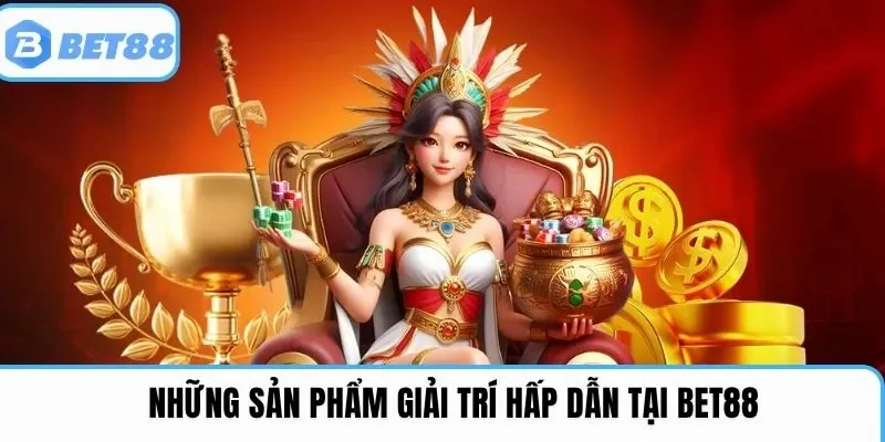 Trải nghiệm những siêu phẩm giải trí tại Bet88